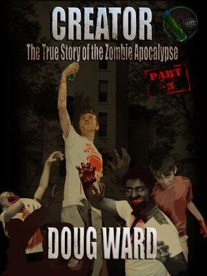 cover image of Creator; the True Story of the Zombie Apocalypse Part 3